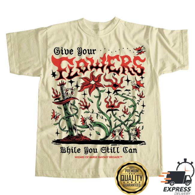 Official Wizard Of Barge Give Your Flowers While You Still Can Shirt 2023 Wizardofbarge