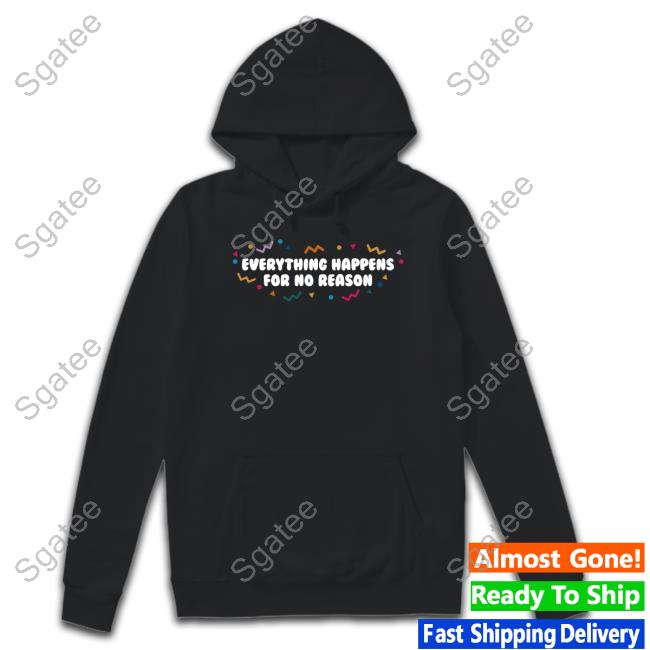 Official Ross Creations Merch Everything Happens For No Reason Shirts
