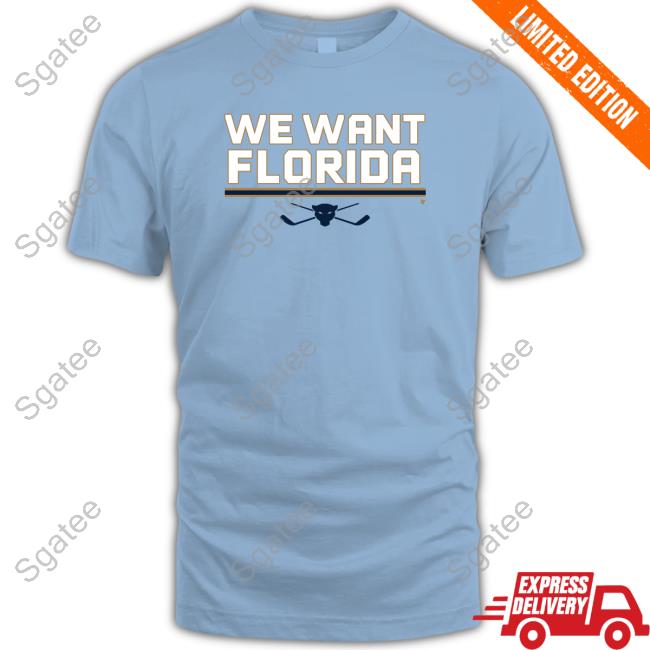 We Want Florida T Shirt