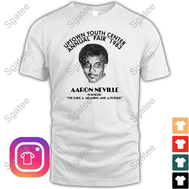 Uptown Youth Center Annual Fair 1983 Aaron Neville Founder We Have A Meaning And A Future T Shirt
