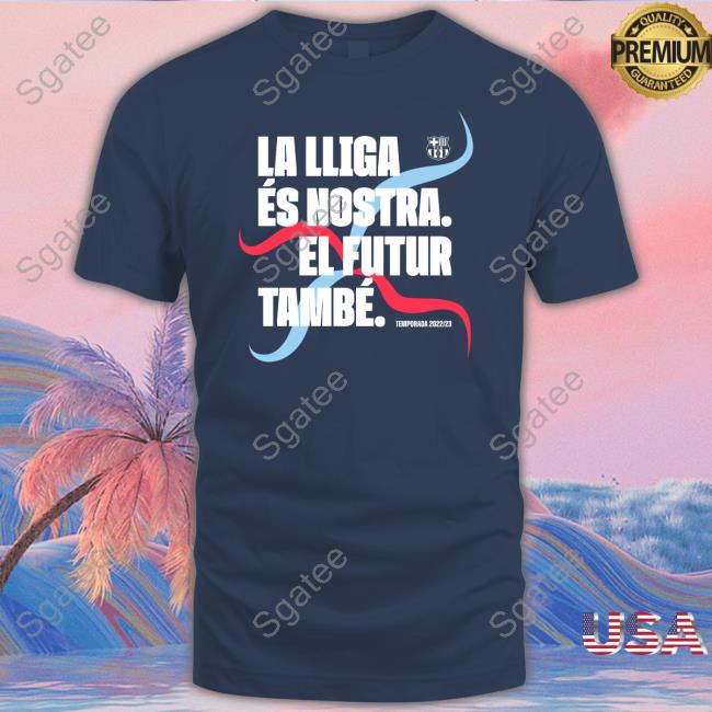 La Lliga És Nostra El Futur També Temporada 2022/23 Shirt