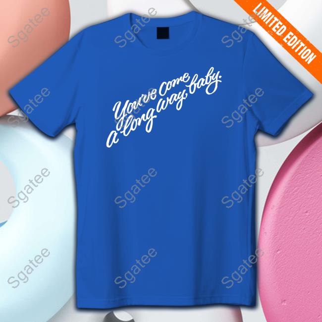 You've Come A Long Way Baby T Shirt