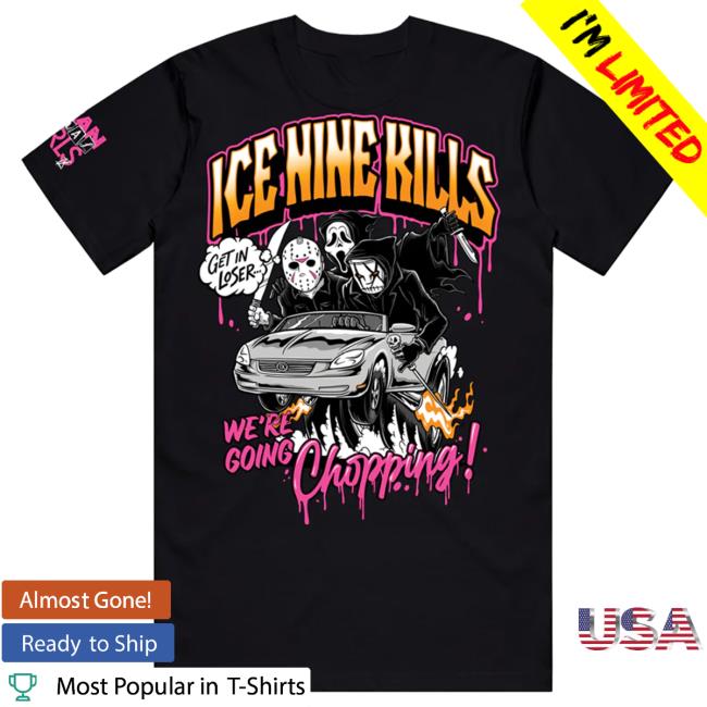 Official Ice Nine Kills Merch Store We’Re Going Chopping Attractive Shirt Ink Merch IceNineKills