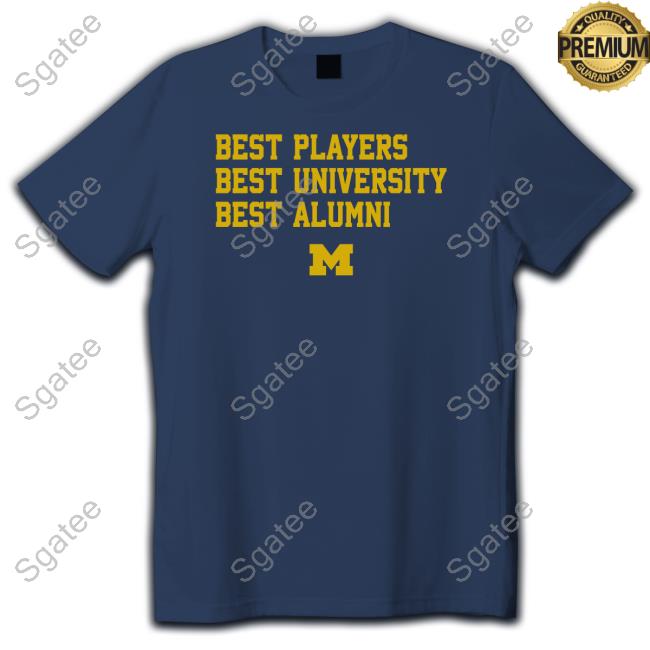 Breakingt Michigan Best Players Best University Best Alumni T Shirt