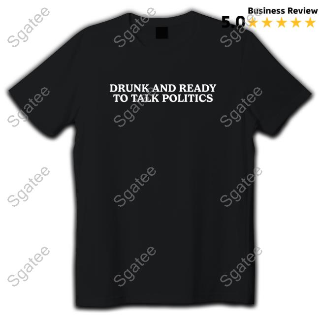 Official Shitheadsteve Merch Drunk And Ready To Talk Politics Crewneck Sweatshirt
