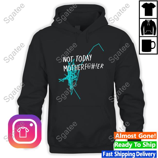 Official Not Today Motherf@#!Er Shirts Motherfucker