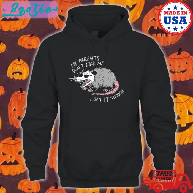 Mega64 Shop My Parents Don't Like Me I Get It Though Shirt 2022