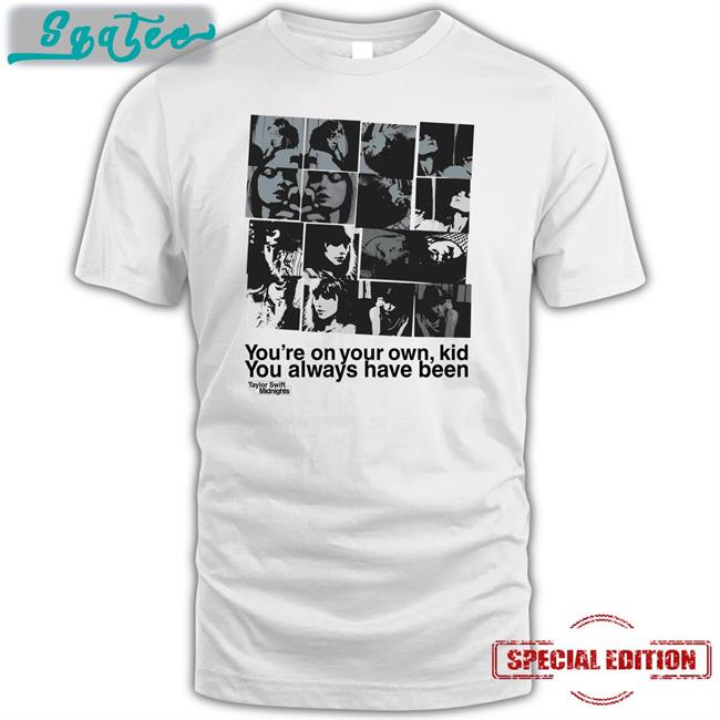 Taylor Swoft Midnights Merch You're On Your Own Kid You Always Have Been Tee Taylorswift