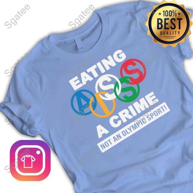 Thegoodshirts Eating Ass Is A Crime Not An Olympic Sport Shirt