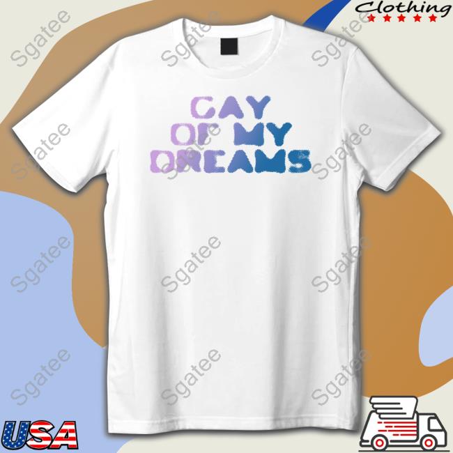 Fletcher Merch Gay Of My Dreams Shirts Findingfletcher