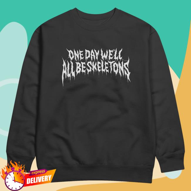 Official Beautiful Bastard Merch Store Beautiful Bastard One Day We'll All Be Skeletons - Sweatshirt