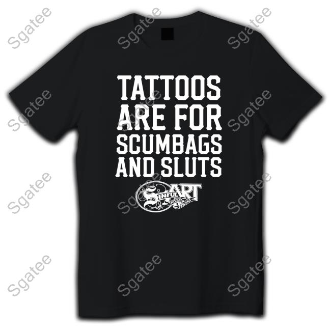 Official Tattoos Are For Scumbags And Sluts Long Sleeve Tee
