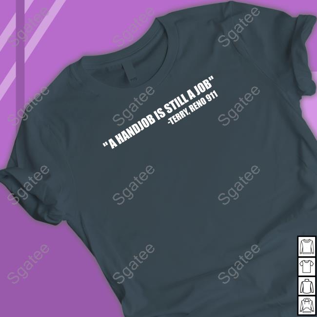 Swardsonshirts A Handjob Is Still A Job Terry Reno 911 Tee Shirt