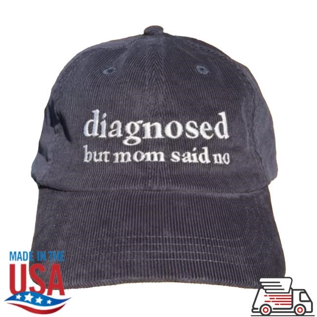 Diagnosed But Mom Said No Hat