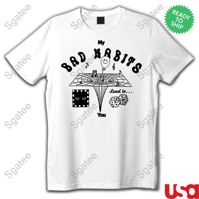 My Bad Habits Lead To You Long Sleeve Tee