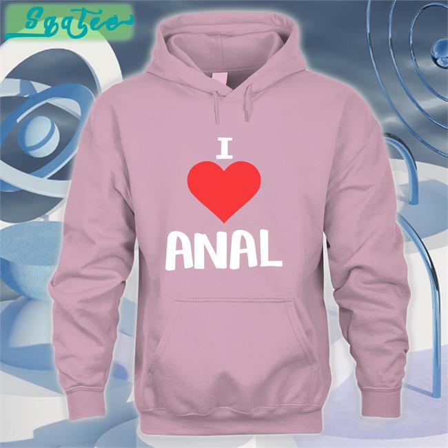 Shirts That Go Hard I Love Anal Unisex T-Shirt