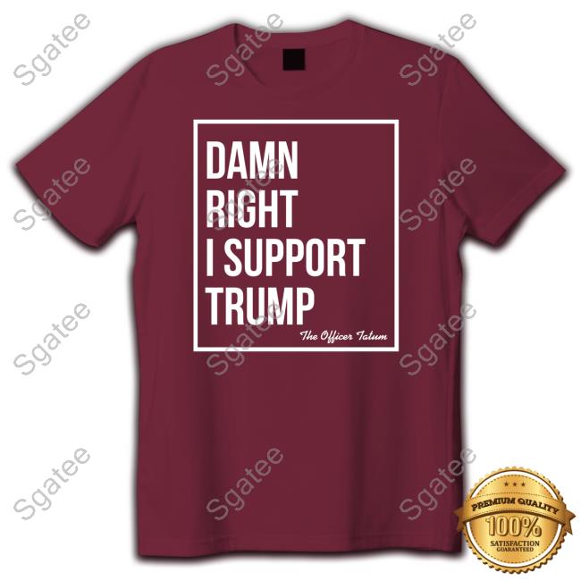 Official Damn Right I Support Trump Tee Shirt