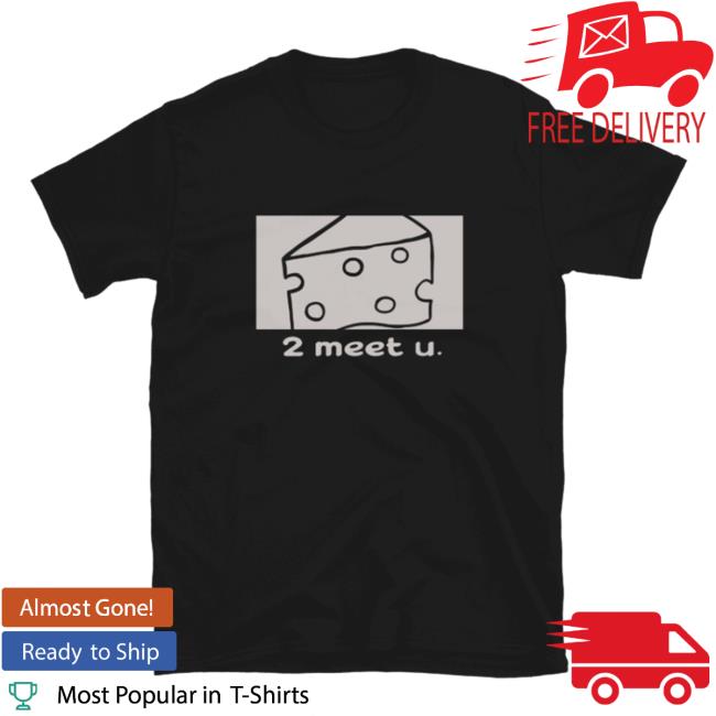 Official Cheese 2 Meet U T-Shirt