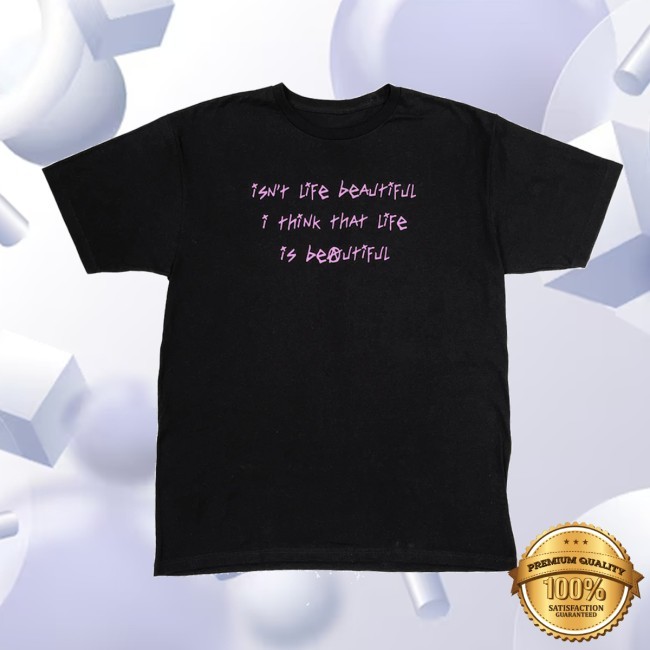 Life Is Beautiful Shirt Lil Peep