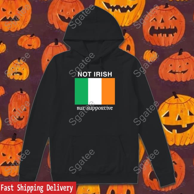Shitheadsteve Merch Not Irish But Supportive Shirt