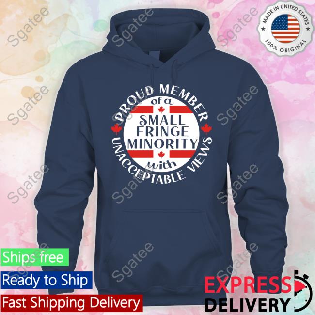 Official Proud Member Of A Small Fringe Minority With Unacceptable Views Hoodie