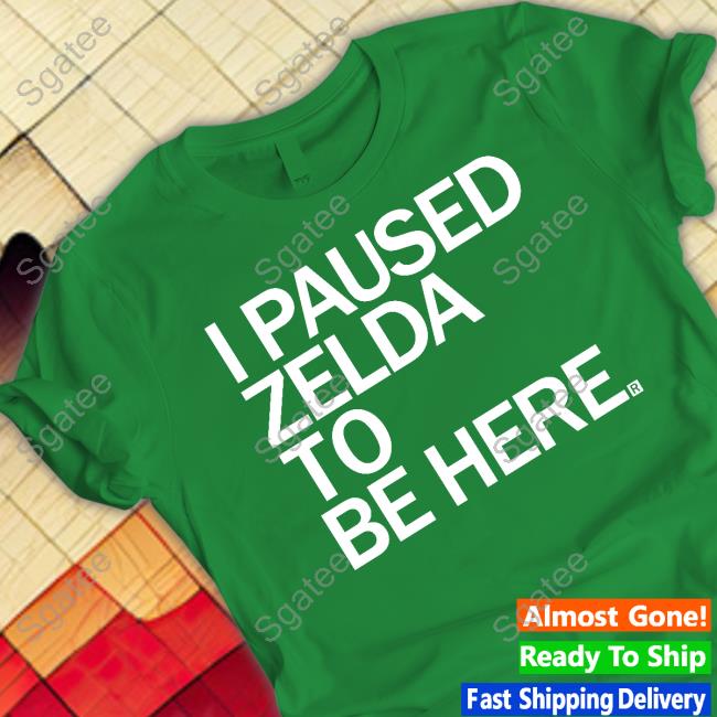 Official I Paused Zelda To Be Here Shirt