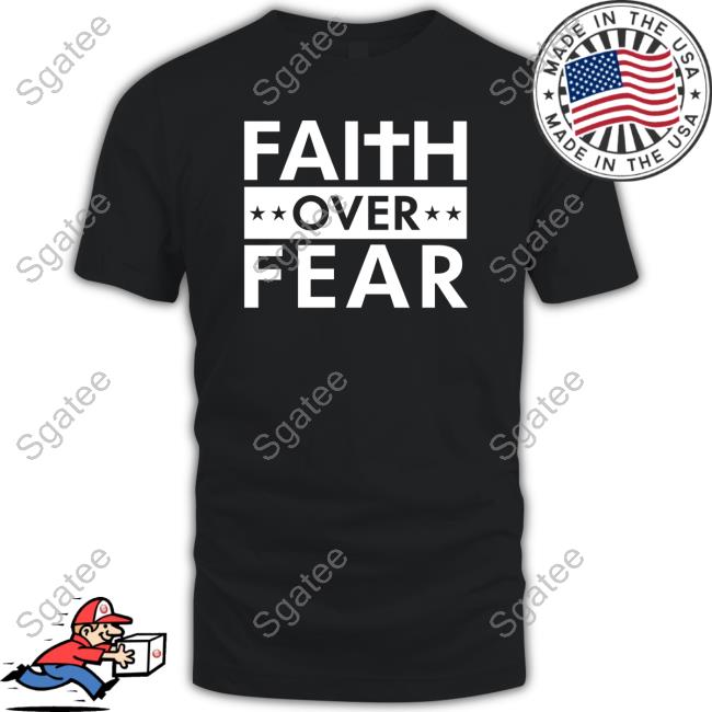Faithn Freedoms Shop Official Faith Over Fear Shirt Real Matt Couch