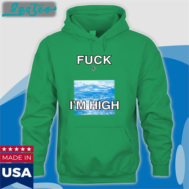 Shirts That Go Hard Fuck I'm High Shirts Globalization Paul Hopper