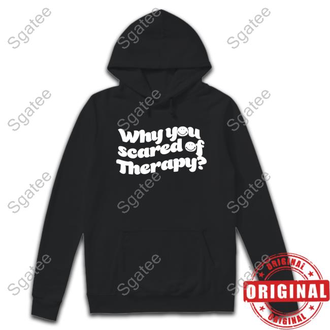 Official Why You Scared Of Therapy Tee Shirt