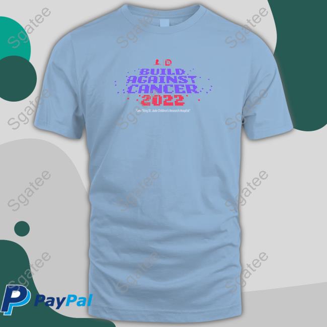 Build Against Cancer 2022 Tees Shop DrLupo Merch