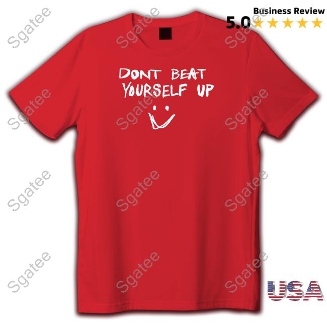 Dont Beat Yourself Up T-Shirt