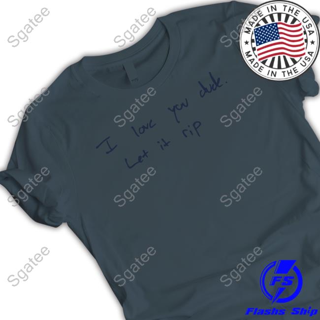 Official Obvious Shirts I Love You Dude Let It Rip Tee Shirt
