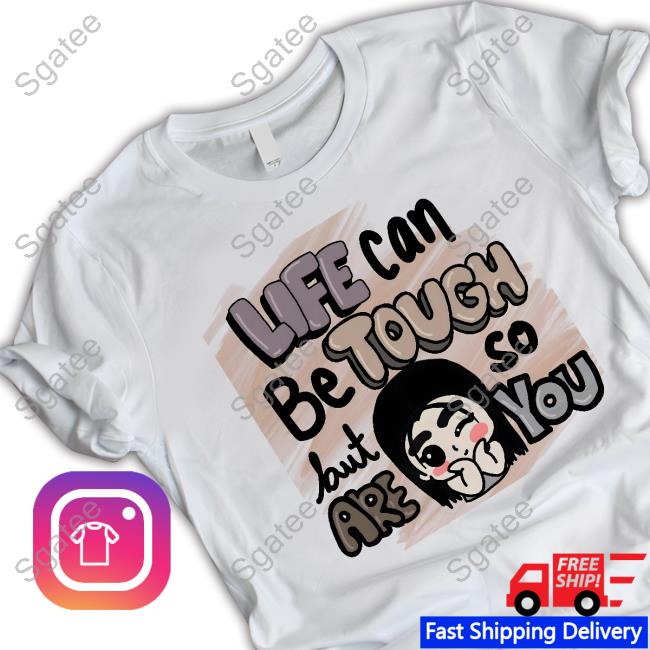 Official Life Can Be Tough But So Are You T-Shirt