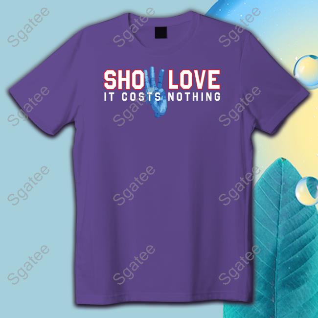 Show Love It Costs Nothing Shirts