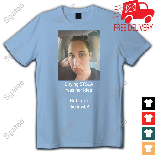 Martin Viecha Buying $Tsla Was Her Idea Shirt Official Buying $Tsla Was Her Idea But I Got The Invite Shirt Martin Viecha