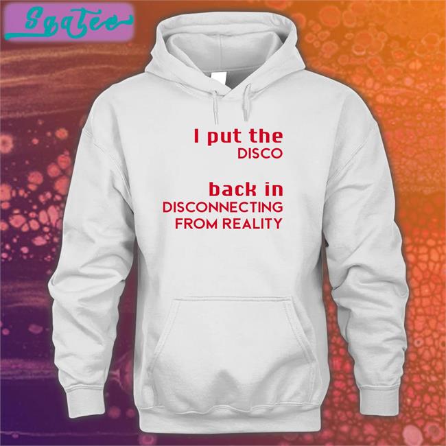 Shirts That Go Hard I Put The Disco Back In Disconnecting From Reality Shirt 2022 Shirtsthtgohard