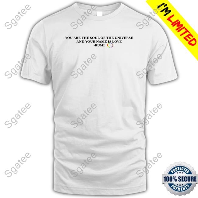 Official You Are The Soul Of The Universe And Your Name Is Love Rumi Ta Pride Tee