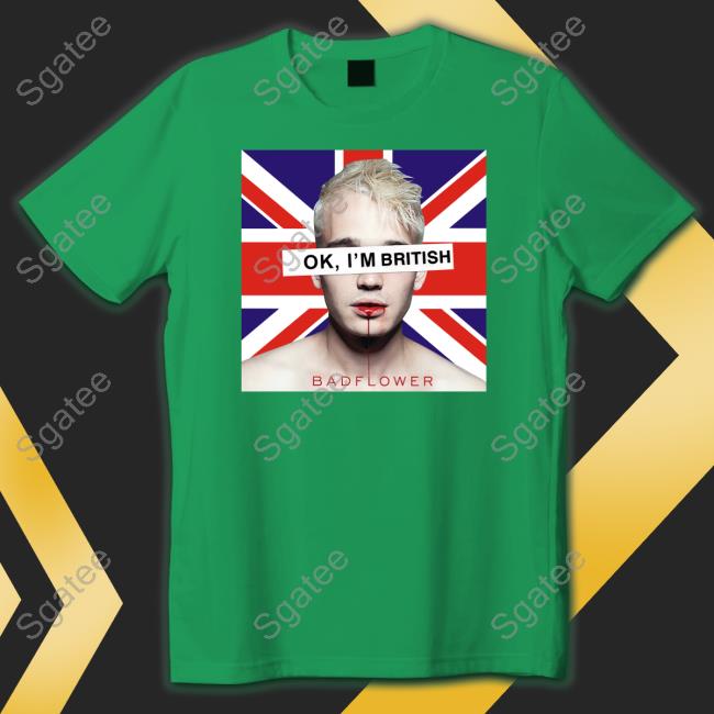 Ok I'm British Badflower Tee