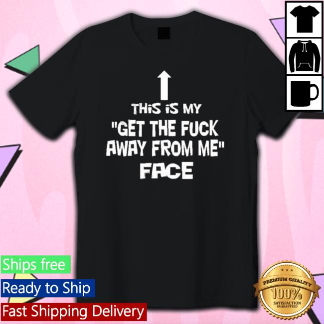 This Is My Get The Fuck Away From Me Face Hooded Sweatshirt