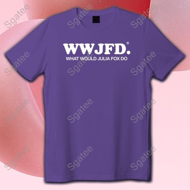 Official Wwjfd What Would Julia Fox Do Tee Wwjfd What Would Julia Fox Do Shirt Funny