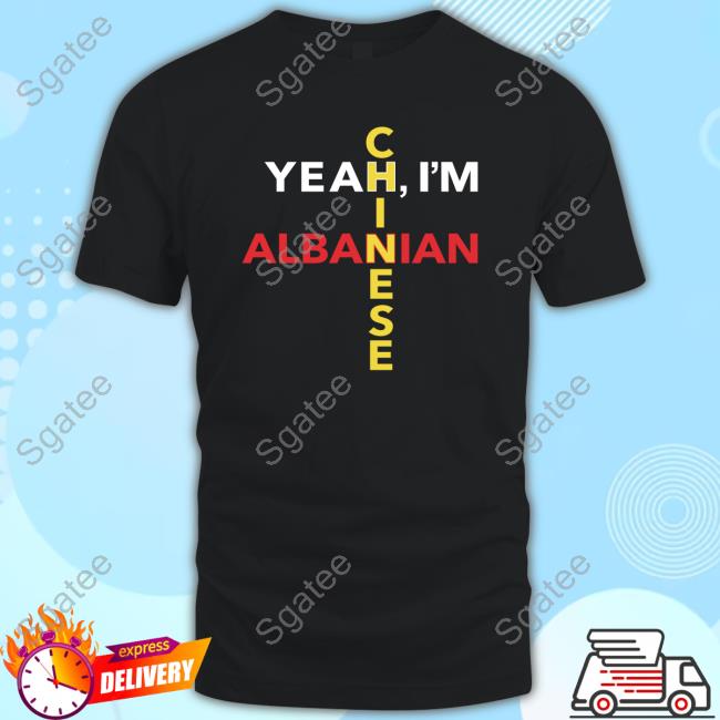 Yeah I'm Albanian Chinese Hoodie