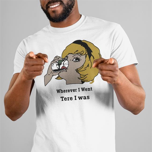 Poorly Translated Shirts Wherever I Went Tere I Was T-Shirt
