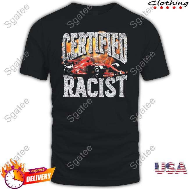 Certified Racist Tee Shirt