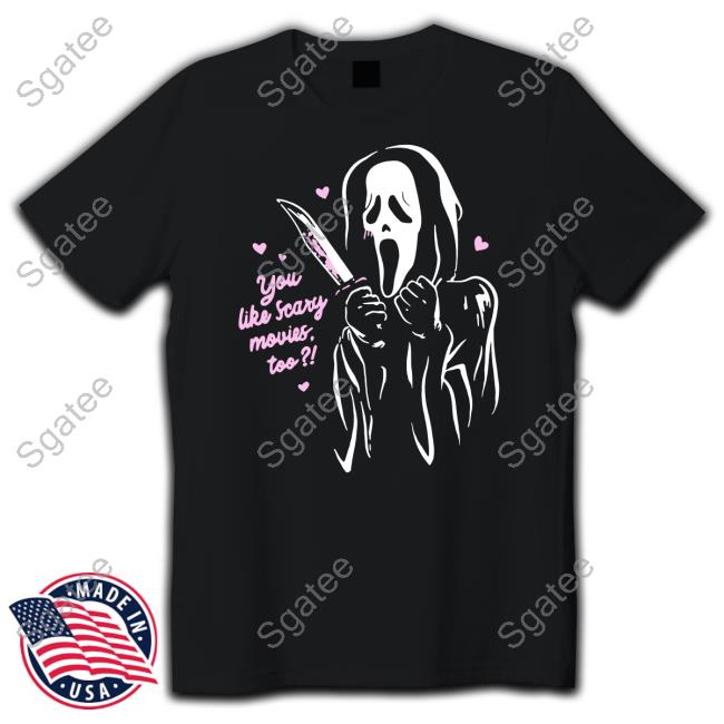 Scream Ghost Face You Like Scary Movies Too Shirts