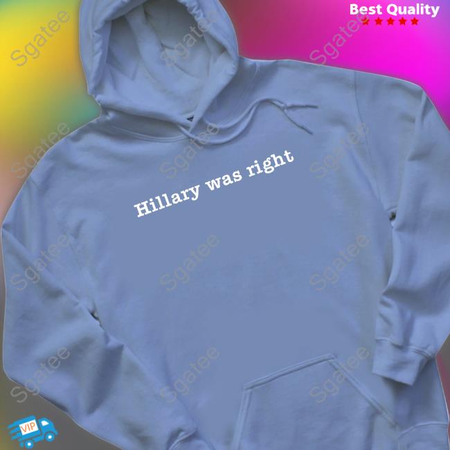 Hillary Was Right Shirt