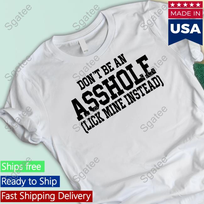 Don't Be An Asshole Shirt