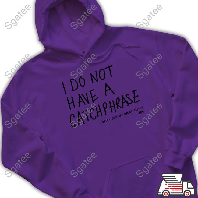 All Elite Wrestling Merch Orange Cassidy I Do Not Have A Catchphrase T Shirts Freshly Squeezed Orange Cassidy