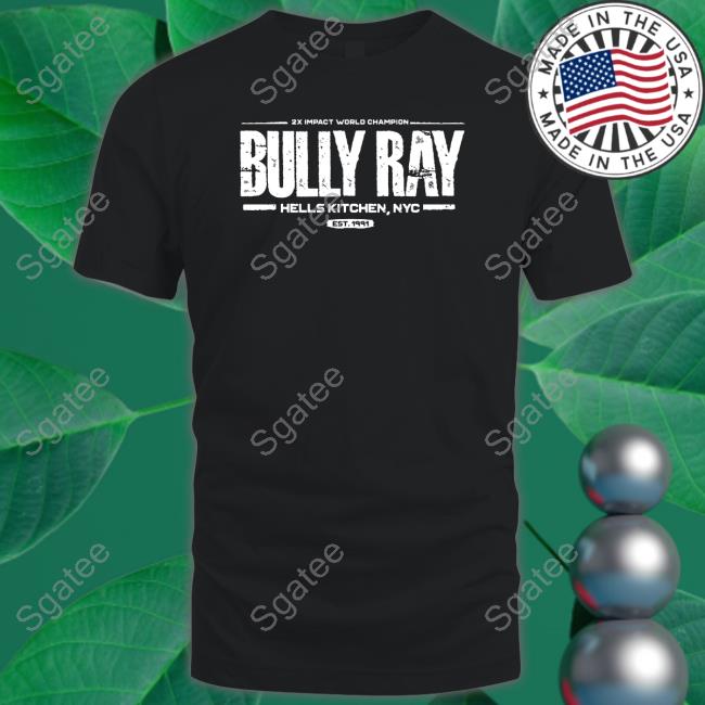 2X Impact World Champion Bully Ray Hells Kitchen Nyc Est 1991 Shirt