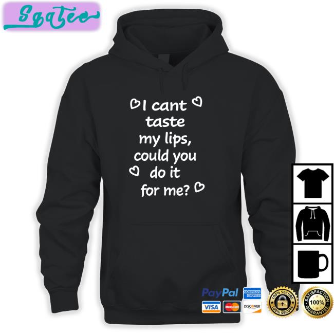 I Cant Taste My Lips Could You Do It For Me Long Sleeve