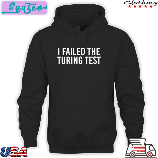 Orwell & Goode I Failed The Turing Test Hoodies Philippe Boies